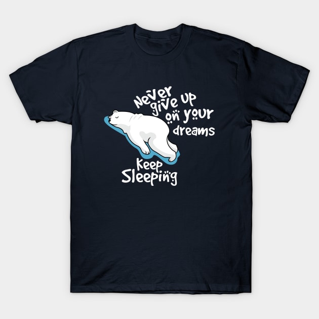 never give up on your dreams polar bear T-Shirt by youki